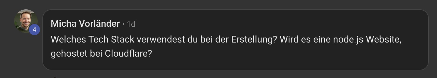 Frage von Micha Vorländer: Welches Tech Stack verwendest du bei der Erstellung? Wird es eine node.js Website, gehostet bei Cloudflare?